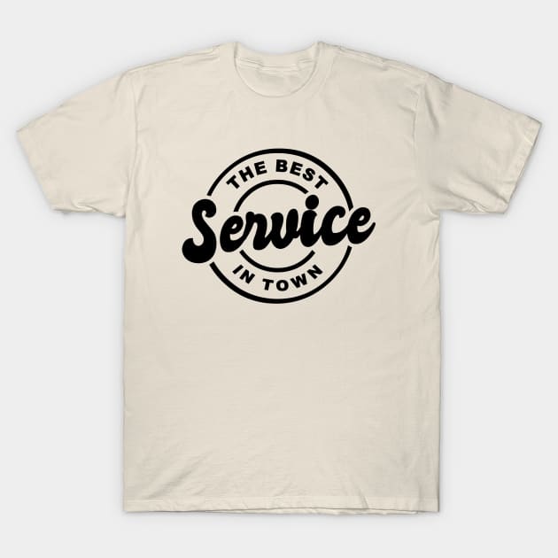 THE BEST SERVICE IN TOWN T-Shirt by BG305